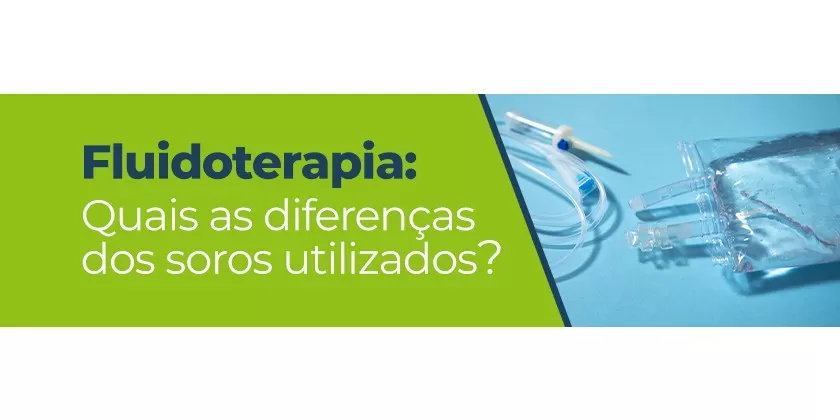 Fluidoterapia: Quais as diferenças dos soros utilizados?