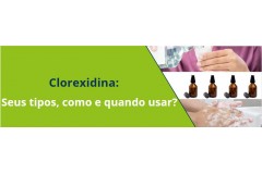 Clorexidina: Quais são? Qual utilização? Como usar?