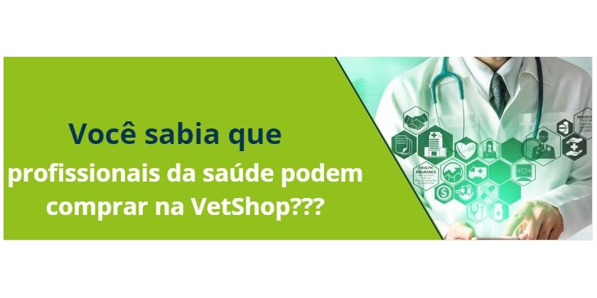Você sabia que profissionais da saúde podem comprar na VetShop???