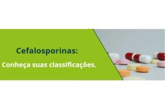 Cefalosporinas: Conheça suas classificações.