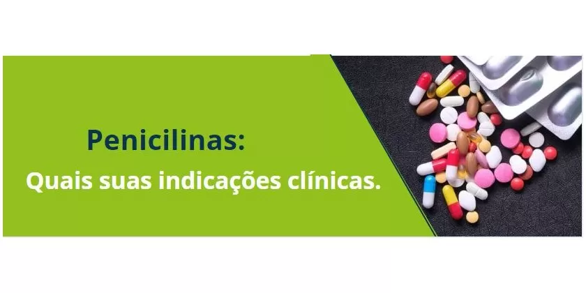 Penicilinas: Quais suas indicações clínicas.